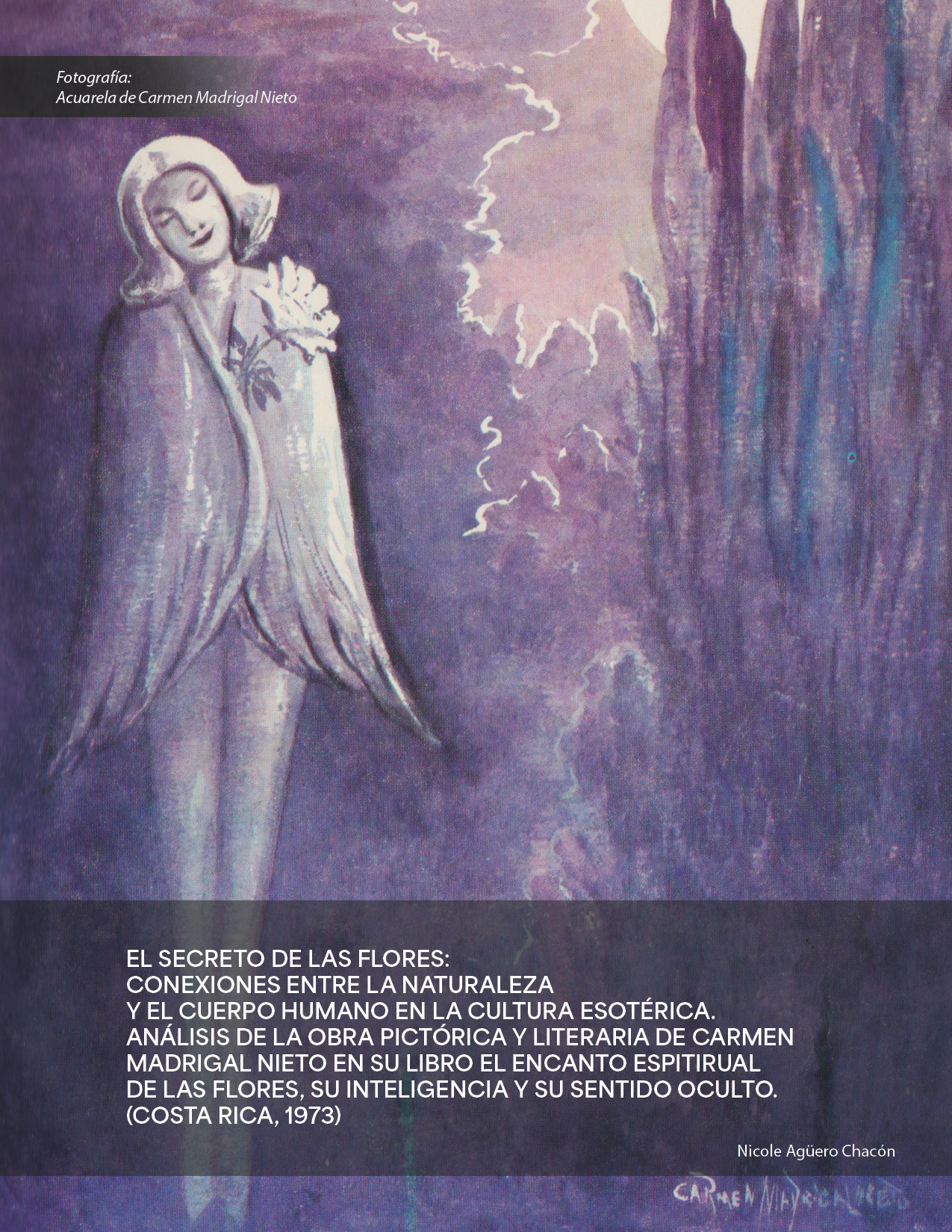 rtada: El secreto de las flores:  conexiones entre la naturaleza y el cuerpo humano en la cultura esotérica. Análisis de la obra pictórica y literaria de Carmen Madrigal Nieto en su libro El encanto espiritual de las flores, su inteligencia y su sentido oculto. (Costa Rica, 1973)